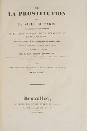 Bild des Verkufers fr De la prostitution dans la ville de Paris, considre sous le rapport de l'hygine publique, de la morale et de l'administration; ouvrage appuy de documents statistiques puiss dans les archives de la Prfecture de Police (.). Prcd d'une notice historique sur la vie et les ouvrages de l'auteur par Fr. Leuret. zum Verkauf von Librairie HATCHUEL