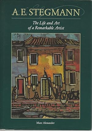 A.E. Stegmann the Life and Art of a Remarkable Artist