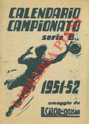 Calendario Campionato serie "B". 1951-52. Omaggio de Il Calcio Illustrato.