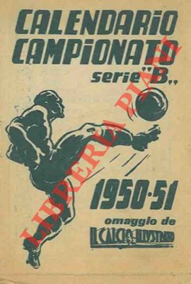 Calendario Campionato serie "B". 1950-51. Omaggio de Il Calcio Illustrato.