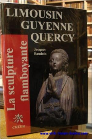 Bild des Verkufers fr LA SCULPTURE FLAMBOYANTE. 7. LIMOUSIN GUYENNE QUERCY. zum Verkauf von BOOKSELLER  -  ERIK TONEN  BOOKS