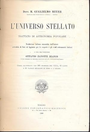 Seller image for L'universo stellato. Trattato di stronomia popolare. Traduzione italiana consentita dall'autore arricchita di note ed aggiunte per le scoperte e gli studi astronomici italiani a cura di Ottavio Zanotti Bianco. for sale by Libreria M. T. Cicerone