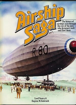 Seller image for AIRSHIP SAGA - The History of Airships Seen Through the Eyes of the Men who Designed, Built and Flew Them for sale by Peter White Books