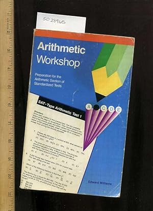 Seller image for Arithmetic Workshop : Preparation for the Arithmetic Section of Standardized Tests SAT Type Arithmetic Test 1 : A Self Teaching Program Ro Help Improve Mathematics Skills That are Tested on Standardized Tests Such as the Iowa, CAT, SRA, MAT and ERB for sale by GREAT PACIFIC BOOKS