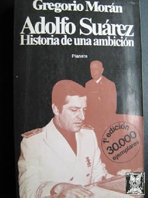 ADOLFO SUÁREZ. HISTORIA DE UNA AMBICIÓN