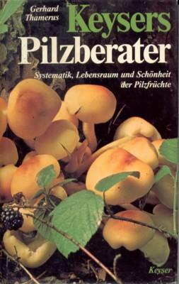Keysers Pilzberater. Systematik, Lebensraum und Schönheit der Pilzfrüchte.