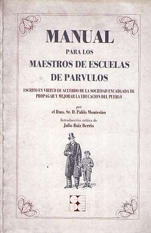 MANUAL PARA LOS MAESTROS DE ESCUELAS DE PARVULOS. Introducción crítica de Julio Ruiz Berrio. (Esc...