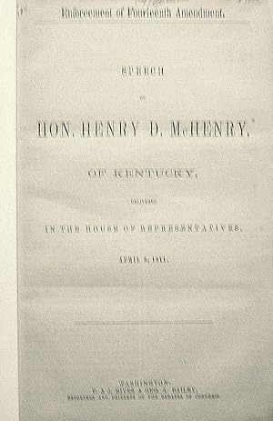 Immagine del venditore per SPEECH OF HON. HENRY D. McHENRY OF KENTUCKY DELIVERED IN THE HOUSE OF REPRESENTATIVES APRIL 3, 1871. venduto da Legacy Books