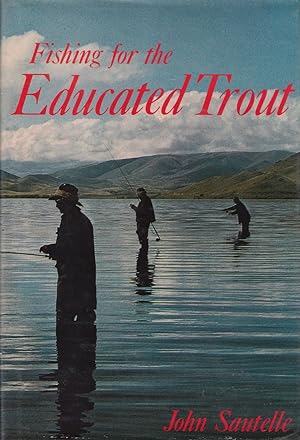 Seller image for FISHING FOR THE EDUCATED TROUT. By John Sautelle. for sale by Coch-y-Bonddu Books Ltd