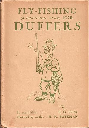 Seller image for FLY-FISHING FOR DUFFERS: BY ONE OF THEM, R.D. Peck. With six serious illustrations by ANOTHER, H.M. Bateman. for sale by Coch-y-Bonddu Books Ltd