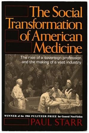 The Social Transformation of American Medicine: The rise of a sovereign profession and the making...