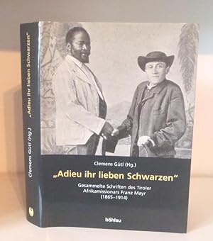 Seller image for Adieu ihr lieben Schwarzen. Gesammelte Schriften des Tiroler Afrikamissionars Franz Mayr (1865-1914) for sale by BRIMSTONES