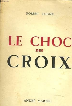 Seller image for LE CHOC DES CROIX for sale by Le-Livre