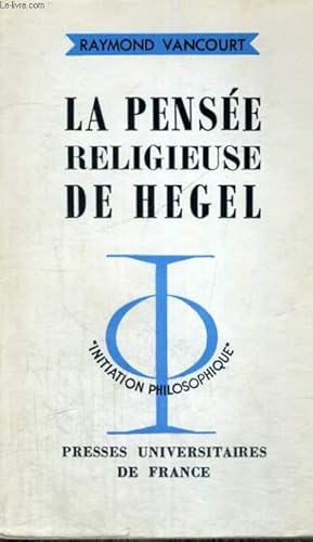 Imagen del vendedor de LA PENSEE RELIGIEUSE DE HEGEL - INITIATION PHILOSOPHIQUE COLLECTION DIRIGEE PAR J. LACROIX a la venta por Le-Livre