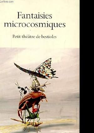 Seller image for FANTAISIES MICROCOSMIQUES. PETIT THEATRE DE BESTIOLES for sale by Le-Livre