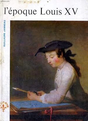 Seller image for L'EPOQUE LOUIS XV - LE LYS D'OR - HISTOIRE DE L'ART FRANCAIS COLLECTION DIRIGEE PAR N. DUFURCQ for sale by Le-Livre