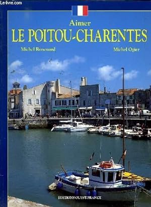 Seller image for AIMER LE POITOU CHARENTES for sale by Le-Livre