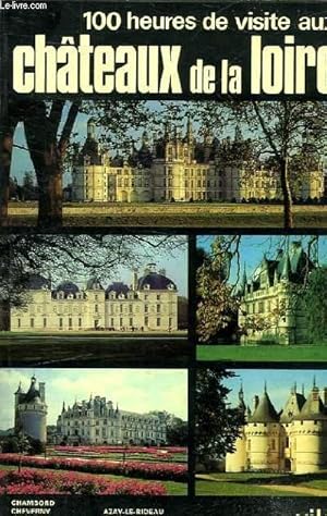 Image du vendeur pour 100 HEURES DE VISITE AUX CHATEAUX DE LA LOIRE mis en vente par Le-Livre