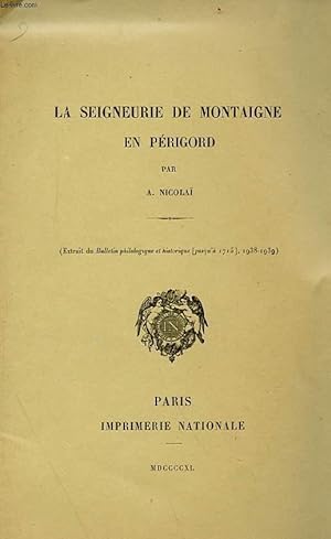 Bild des Verkufers fr LA SEIGNEURIE DE MONTAIGNE EN PERIGORD (EXTRAIT DU BULLETIN PHILOSOPHIQUE ET HISTORIQUE [JUSQU'A 1715], 1938-1939) zum Verkauf von Le-Livre