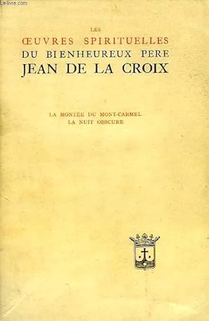 Seller image for LES OEUVRES SPIRITUELLES DU BIENHEUREUX PERE JEAN DE LA CROIX, LA MONTEE DU MONT-CARMEL, LA NUIT OBSCURE for sale by Le-Livre