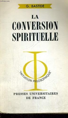 Bild des Verkufers fr LA CONVERSION SPIRITUELLE - INITIATION PHILOSOPHIQUE COLLECTION DIRIGEE PAR J. LACROIX zum Verkauf von Le-Livre