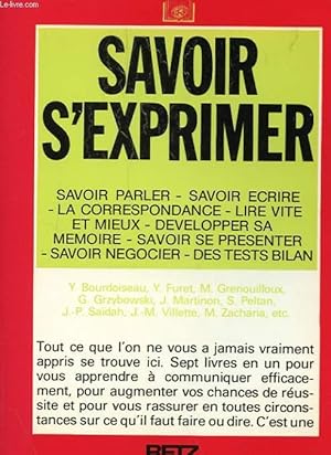 Image du vendeur pour SAVOIR S'EXPRIMER ; SAVOIR PARLER - SAVOIR ECRIRE - LA CORRESPONDANCE - LIRE VITE ET MIEUX - DEVELOPPER SA MEMOIRE - SAVOIR SE PRESENTER - SAVOIR NEGOCIER - DES TESTS BILAN mis en vente par Le-Livre