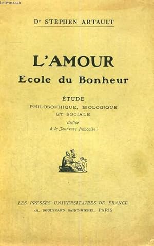Seller image for L'AMOUR ECOLE DU BONHEUR - ETUDE PHILOSOPHIQUE,BIOLOGIQUE ET SOCIALE DEDIEE A LA JEUNESSE FRANCAISE for sale by Le-Livre