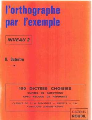 L'orthographe par l'exemple/ niveau 2 : 100 dictées choisies