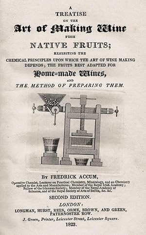 Image du vendeur pour Treatise on the art of making wines from natives fruits; exhibiting the chemical principles upon which the art of wine making dpends; the fruits best adapted for home-made wines, and the method of preparing them mis en vente par Librairie Gastra