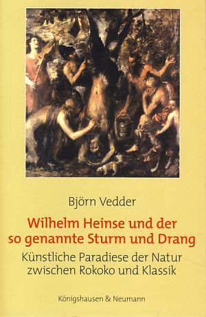 Bild des Verkufers fr Wilhelm Heinse und der so genannte Sturm und Drang. Knstliche Paradiese der Natur zwischen Rokoko und Klassik. zum Verkauf von Fundus-Online GbR Borkert Schwarz Zerfa