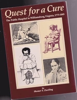 Quest for a Cure: The Public Hospital in Williamsburg, Virginia, 1773-1885 -illustrated