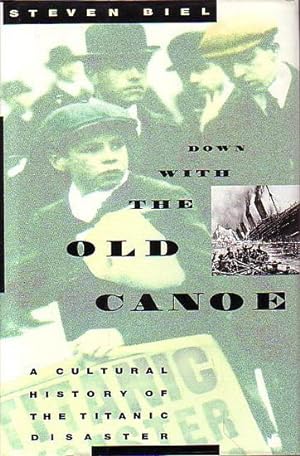 Image du vendeur pour DOWN WITH THE OLD CANOE, A Cultural History of the Titanic Disaster mis en vente par Jean-Louis Boglio Maritime Books