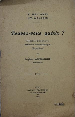 Pouvez-vous guérir? Médecine allopathique, Médecine homéopathique, Magnétisme