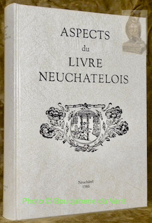 Image du vendeur pour Aspects du livre neuchtelois. Etudes runies  l'occasion du 450e anniversaire de l'imprimerie neuchteloise. Index tabli par Bernadette Gavillet. mis en vente par Bouquinerie du Varis