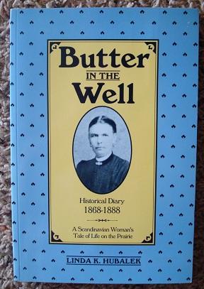 Butter in the Well: A Scandinavian Woman's Tale of Life on the Prairie, Historical Diary 1868-1888