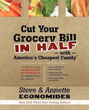 Cut Your Grocery Bill in Half with America's Cheapest Family: Includes So Many Innovative Strateg...