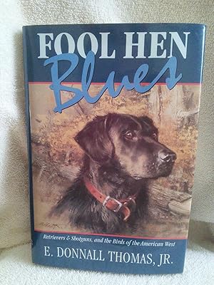 Fool Hen Blues: Retrievers & Shotguns, and the Birds of the American West