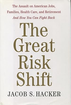 Imagen del vendedor de The Great Risk Shift: The Assault On American Jobs, Families, Health Care, And Retirement, And How You Can Fight Back a la venta por Kenneth A. Himber