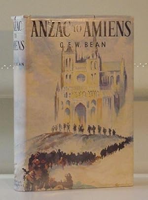 Anzac to Amiens A Shorter History of the Australian Fighting Services in the First World War