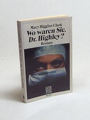 Seller image for Wo waren Sie, Dr. Highley? : Roman / Mary Higgins Clark. Aus d. Amerikan. von Heinrich Christof Schmid for sale by Versandantiquariat Buchegger