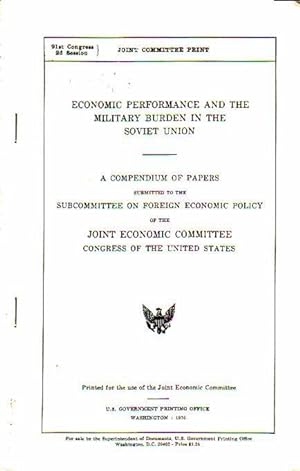 Image du vendeur pour Economic performance and the military burden in the Soviet Union. A compendium of papers submitted to the Subcommittee on Foreign economic policy ot the Joint Economic Committee Congress of the United States. mis en vente par Antiquariat Carl Wegner