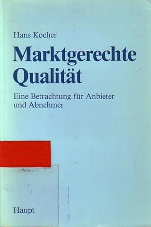 Bild des Verkufers fr Marktgerechte Qualitt : Eine Betrachtung fr Anbieter und Abnehmer. zum Verkauf von Antiquariat Carl Wegner