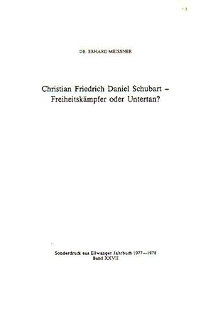 Seller image for Christian Friedrich Daniel Schubart - Freiheitskmpfer oder Untertan? Sonderdruck aus Ellwanger Jahrbuch 1977-1978, Band 27. for sale by Antiquariat Carl Wegner