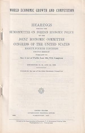 Seller image for World Economic Growth and Competition. December 10, 12, and 13, 1956. Sec. 5 (a) of Public Law 307, 79th Congress. Hearings before the Subcommittee on foreign economic policy of the Joint Economic Committee Congress of the United States. Eighty-Fourth Congress. Second Session. for sale by Antiquariat Carl Wegner