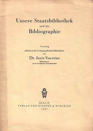 Unsere Staatsbibliothek und die Bibliographie. Vortrag gehalten in der Vereinigung Berliner Bibli...