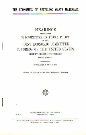 Image du vendeur pour The Economics of recycling waste materials. Hearings before the Subcommittee on fiscal policy of the Joint Economic Committee Congress of the United States. Ninety-Second Congress. First Session. November 8 and 9, 1971. mis en vente par Antiquariat Carl Wegner
