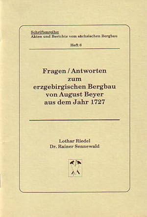 Image du vendeur pour Fragen / Antworten zum erzgebirgischen Bergbau von August Beyer aus dem Jahre 1727. Schriftenreihe: Akten und Berichte vom schsischen Bergbau, Heft 6. mis en vente par Antiquariat Carl Wegner