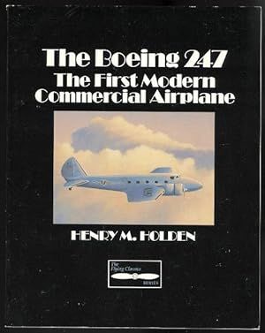 THE BOEING 247: THE FIRST MODERN COMMERCIAL AIRPLANE. THE FLYING CLASSICS SERIES.