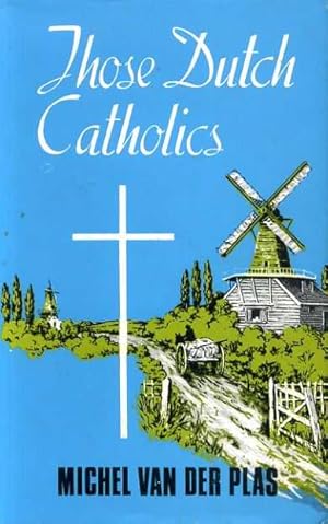 Immagine del venditore per THOSE DUTCH CATHOLICS venduto da Pendleburys - the bookshop in the hills