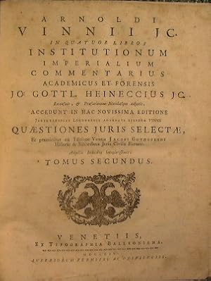 Imagen del vendedor de Arnoldi Vinnii JC. In quatuor libros institutionum imperialium commentarius academicus et forensis Jo. Gottl. Heineccius JC. recensuit, & praefationem notulasque adjecit a la venta por Antica Libreria Srl